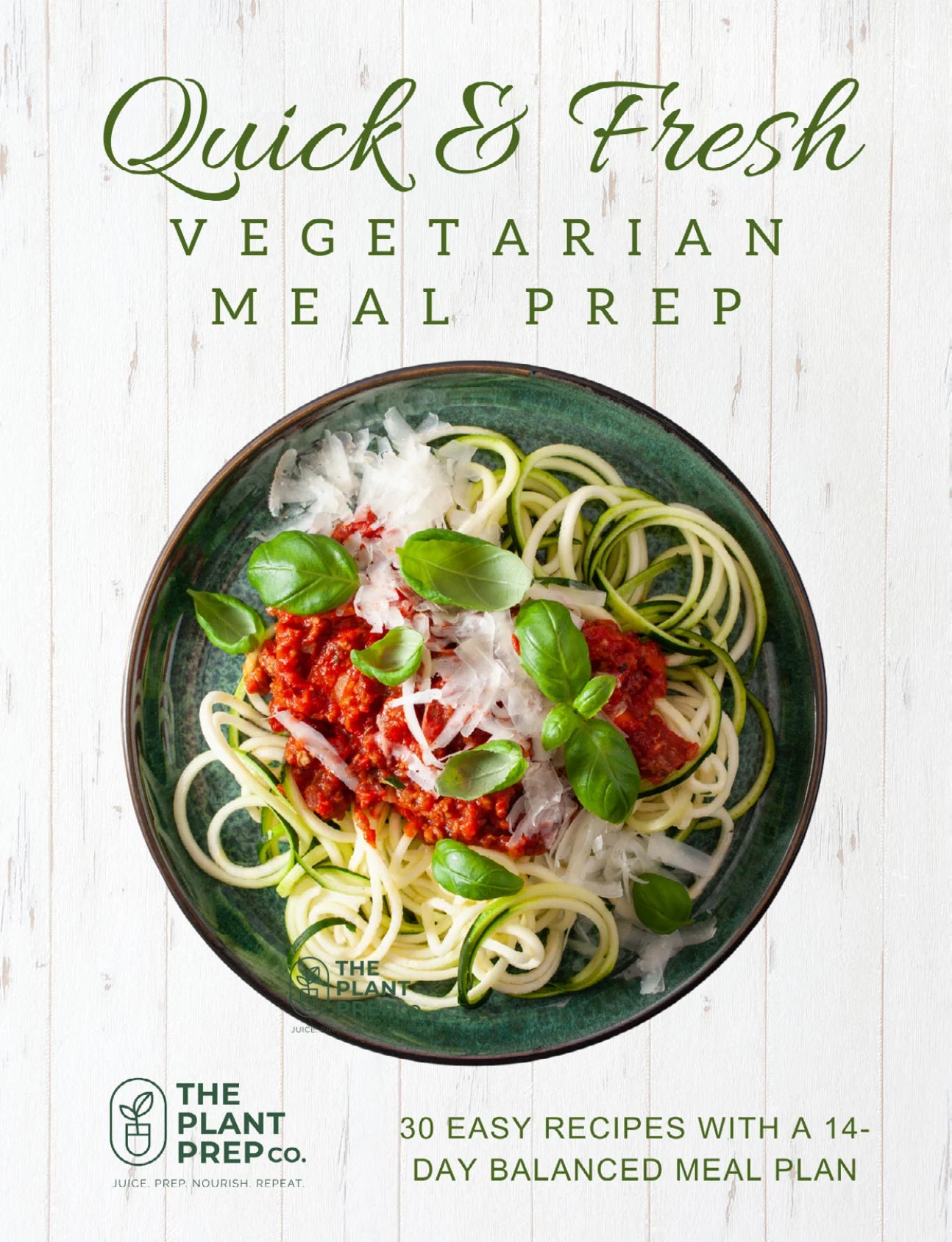 The Plant Prep Cookbook- Quick & Fresh Vegetarian Meal Prep